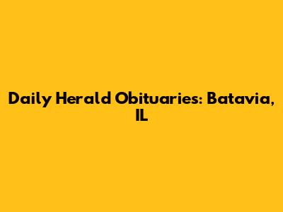 **Daily Herald Obituaries: Batavia, IL**