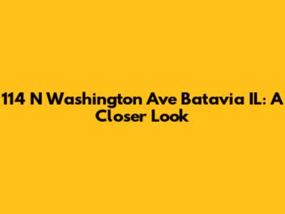 114 N Washington Ave Batavia IL: A Closer Look