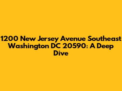 1200 New Jersey Avenue Southeast Washington DC 20590: A Deep Dive