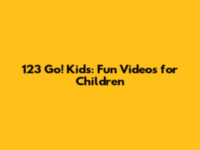 123 Go! Kids: Fun Videos for Children