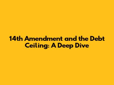 14th Amendment and the Debt Ceiling: A Deep Dive