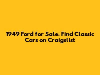 1949 Ford for Sale: Find Classic Cars on Craigslist