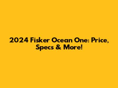 2024 Fisker Ocean One: Price, Specs & More!