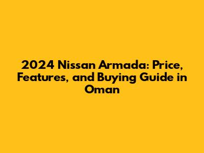 2024 Nissan Armada: Price, Features, and Buying Guide in Oman
