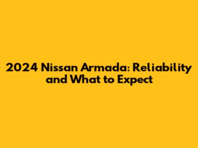 2024 Nissan Armada: Reliability and What to Expect