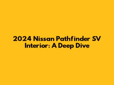 2024 Nissan Pathfinder SV Interior: A Deep Dive
