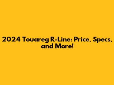 2024 Touareg R-Line: Price, Specs, and More!