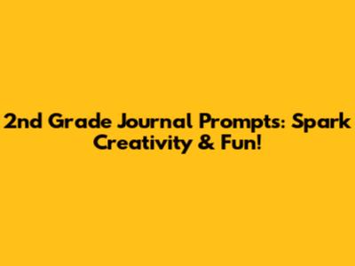 2nd Grade Journal Prompts: Spark Creativity & Fun!