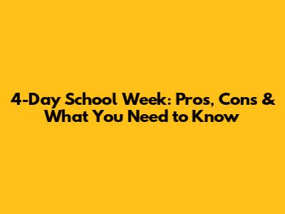 4-Day School Week: Pros, Cons & What You Need to Know