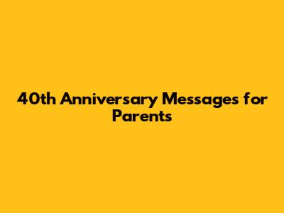 40th Anniversary Messages for Parents