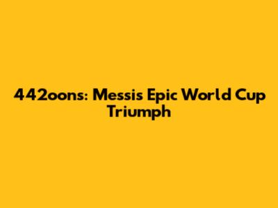442oons: Messi's Epic World Cup Triumph
