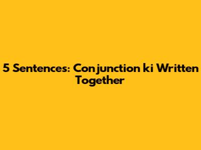 5 Sentences: Conjunction 'ki' Written Together