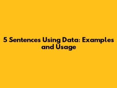 5 Sentences Using 'Data': Examples and Usage