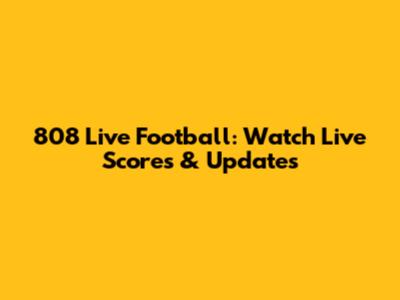 808 Live Football: Watch Live Scores & Updates