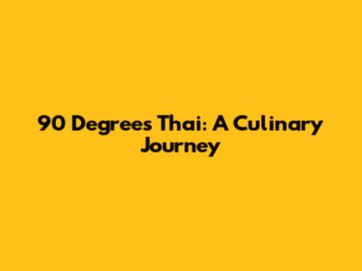 90 Degrees Thai: A Culinary Journey