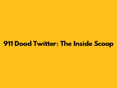 911 Dood Twitter: The Inside Scoop