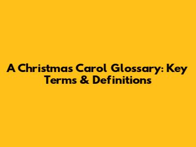 A Christmas Carol Glossary: Key Terms & Definitions