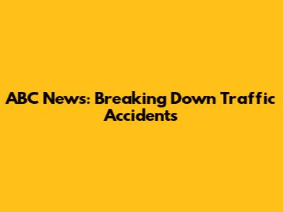 ABC News: Breaking Down Traffic Accidents