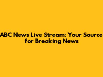 ABC News Live Stream: Your Source for Breaking News