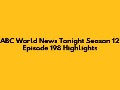ABC World News Tonight Season 12 Episode 198 Highlights