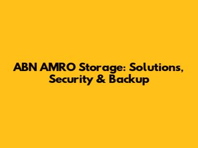 ABN AMRO Storage: Solutions, Security & Backup