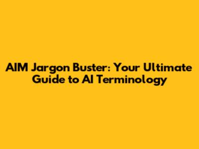 AIM Jargon Buster: Your Ultimate Guide to AI Terminology