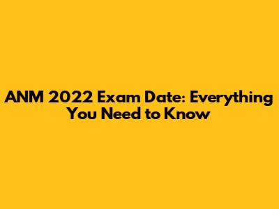 ANM 2022 Exam Date: Everything You Need to Know