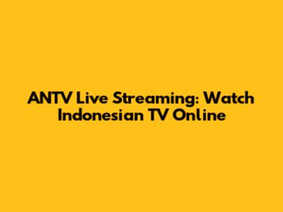 ANTV Live Streaming: Watch Indonesian TV Online