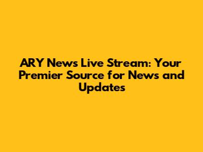 ARY News Live Stream: Your Premier Source for News and Updates