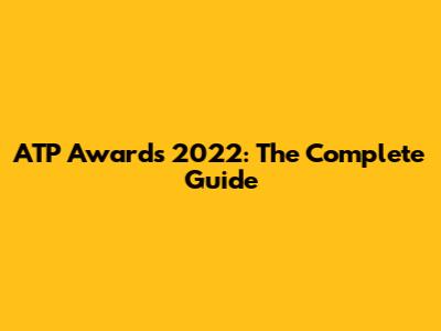 ATP Awards 2022: The Complete Guide