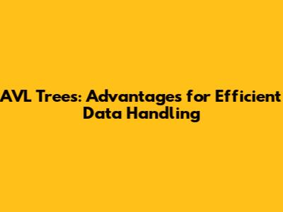 AVL Trees: Advantages for Efficient Data Handling