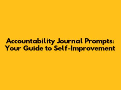 Accountability Journal Prompts: Your Guide to Self-Improvement