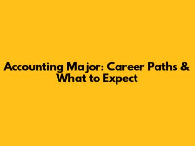 Accounting Major: Career Paths & What to Expect