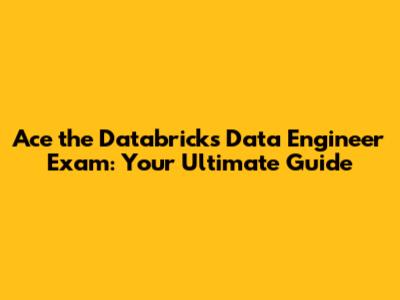 Ace the Databricks Data Engineer Exam: Your Ultimate Guide