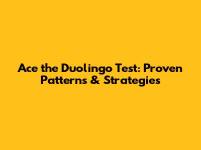 Ace the Duolingo Test: Proven Patterns & Strategies