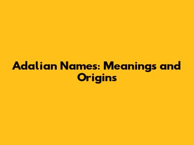 Adalian Names: Meanings and Origins