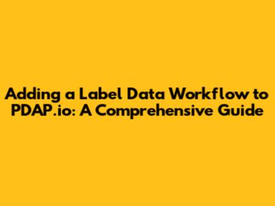 Adding a Label Data Workflow to PDAP.io: A Comprehensive Guide