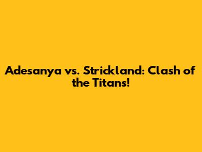 Adesanya vs. Strickland: Clash of the Titans!