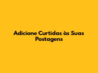 Adicione Curtidas às Suas Postagens