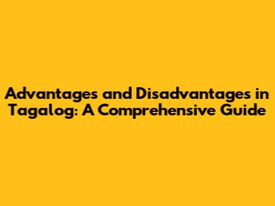 Advantages and Disadvantages in Tagalog: A Comprehensive Guide