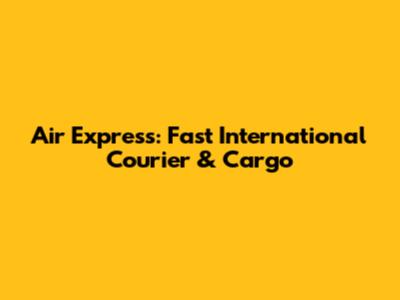 Air Express: Fast International Courier & Cargo
