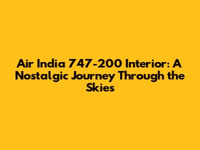 Air India 747-200 Interior: A Nostalgic Journey Through the Skies