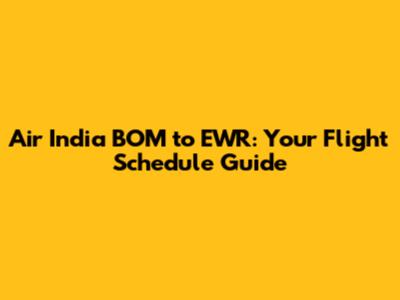 Air India BOM to EWR: Your Flight Schedule Guide