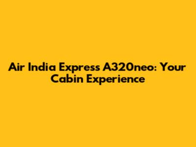 Air India Express A320neo: Your Cabin Experience
