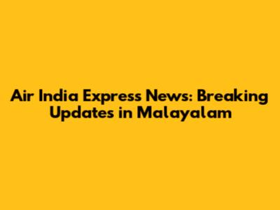 Air India Express News: Breaking Updates in Malayalam