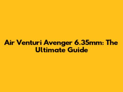 Air Venturi Avenger 6.35mm: The Ultimate Guide
