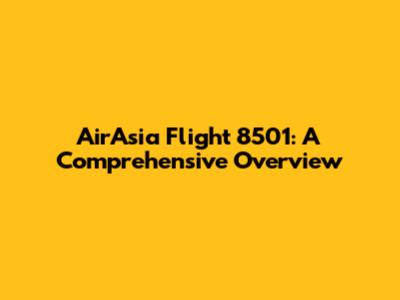 AirAsia Flight 8501: A Comprehensive Overview