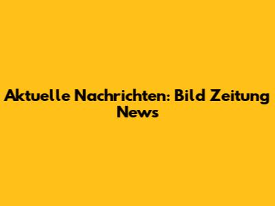 Aktuelle Nachrichten: Bild Zeitung News