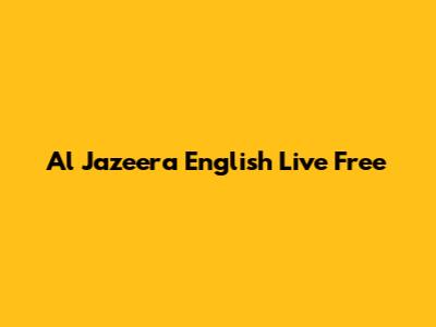 Al Jazeera English Live Free