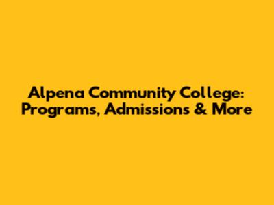 Alpena Community College: Programs, Admissions & More